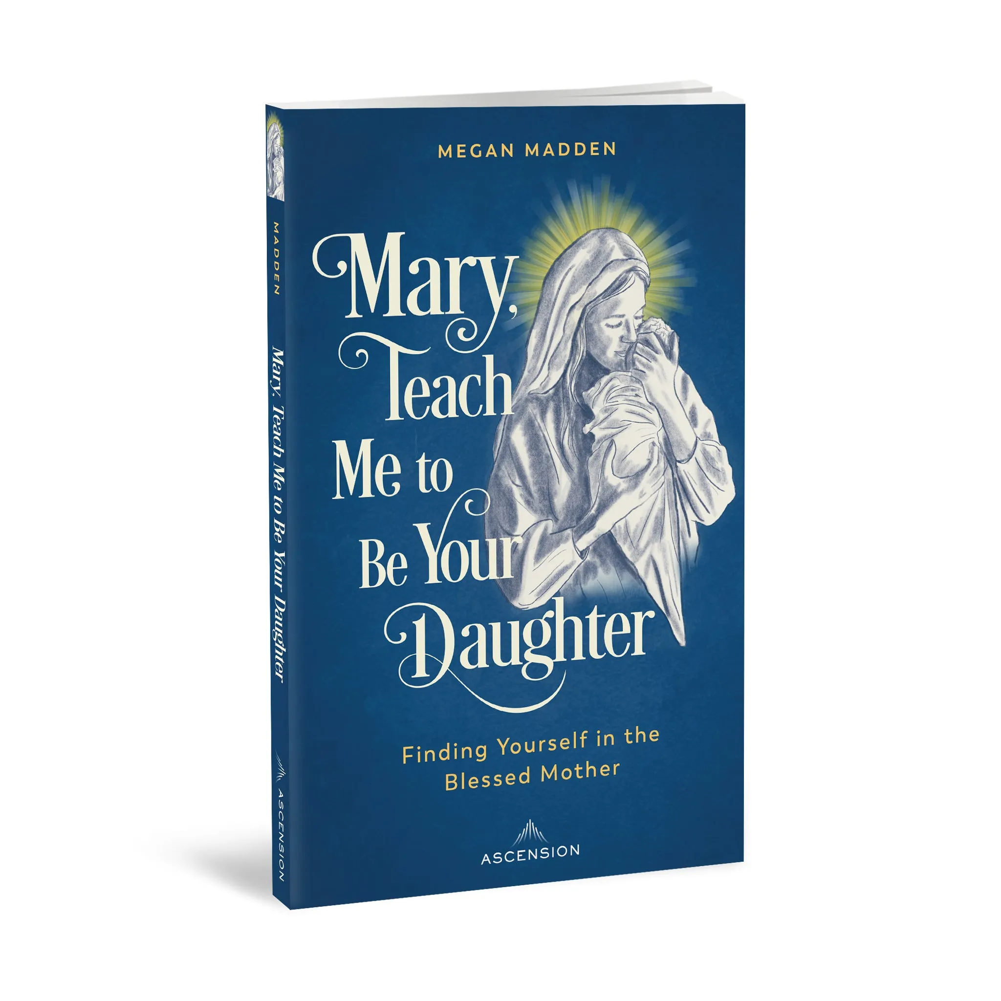 Mary, Teach Me to Be Your Daughter: Finding Yourself in the Blessed Mother - Image 2